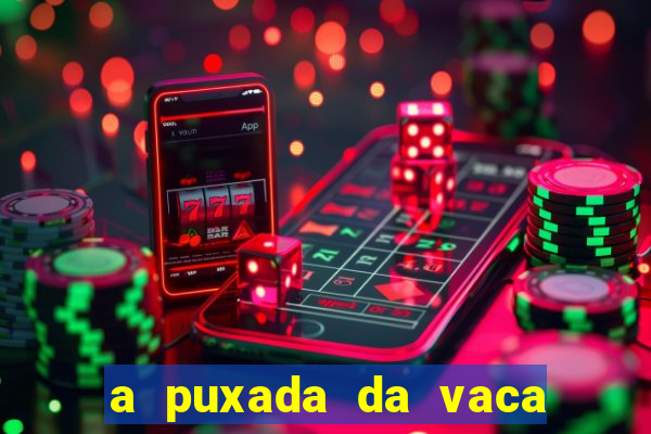 a puxada da vaca do jogo do bicho